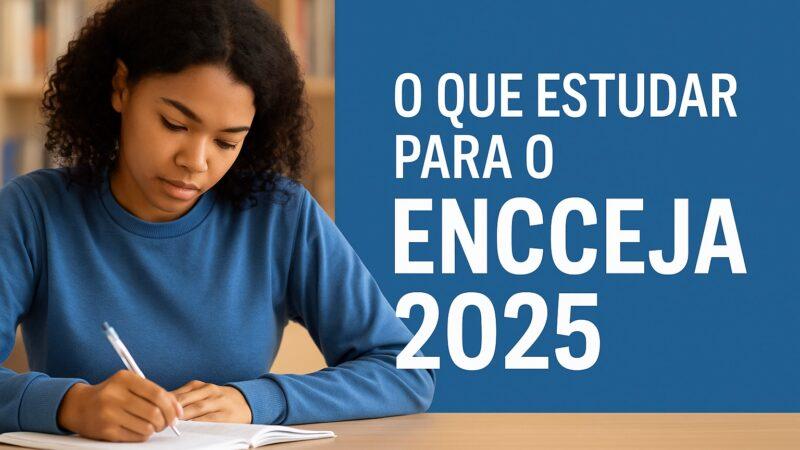 O que Estudar para o Encceja 2025