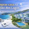 Comprar casa na Região dos Lagos vale a pena investir