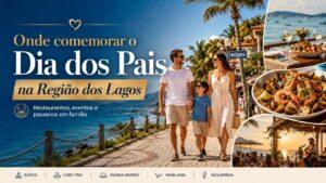 Onde comemorar o Dia dos Pais na Região dos Lagos