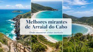 Melhores mirantes de Arraial do Cabo com vista para praias e oceano