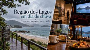 Região dos Lagos em dia de chuva com opções de passeios e atrações cobertas